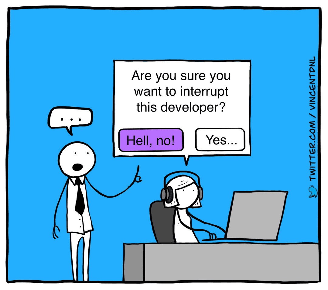 drawing - text: Manager wants to interrupt the developer. There is a popup above her head saying: 'Are you sure you want to interrupt this developer?' and two buttons: 'Hell, no!' and 'Yes...'