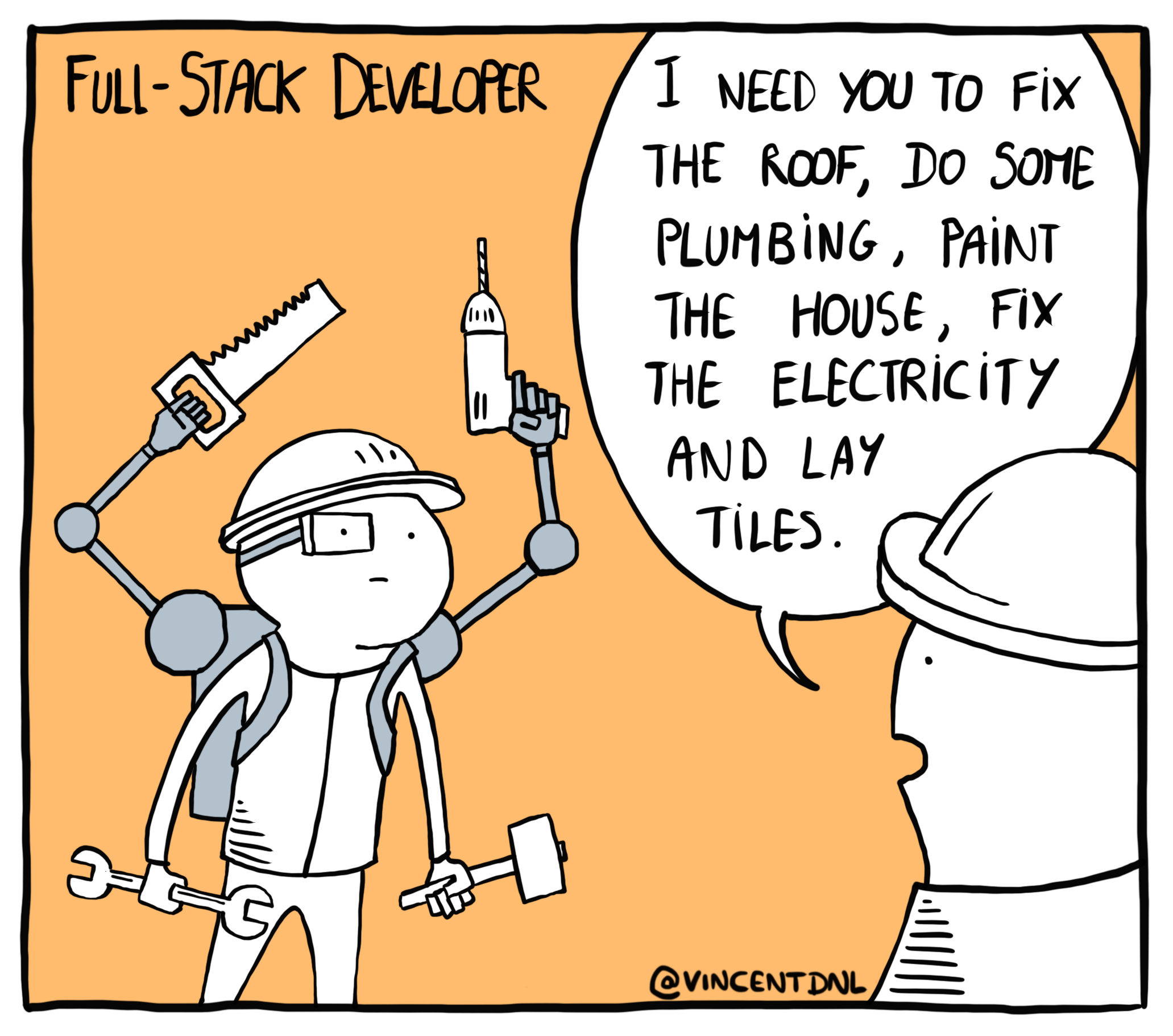drawing - text: Full-Stack Developer - I need you to fix the roof, do some plumbing, paint the house, fix the electricity and lay tiles.