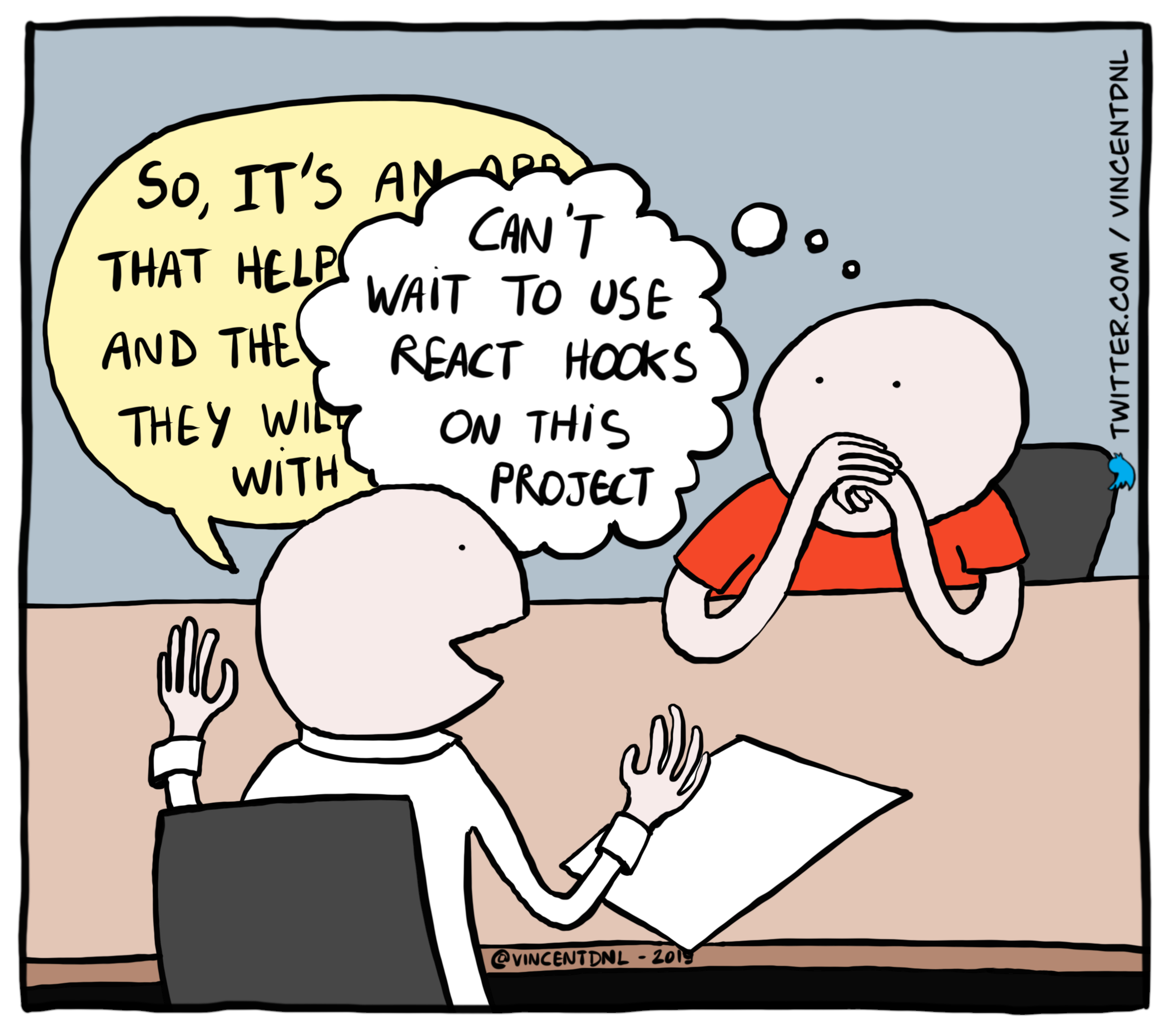 drawing - text: *someone explains his app to a developer who is thinking of something else* - Can't wait to use React Hooks on this project.